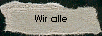 Wir alle